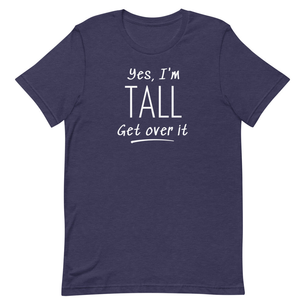 Yes, I'm Tall Get Over It T-Shirt