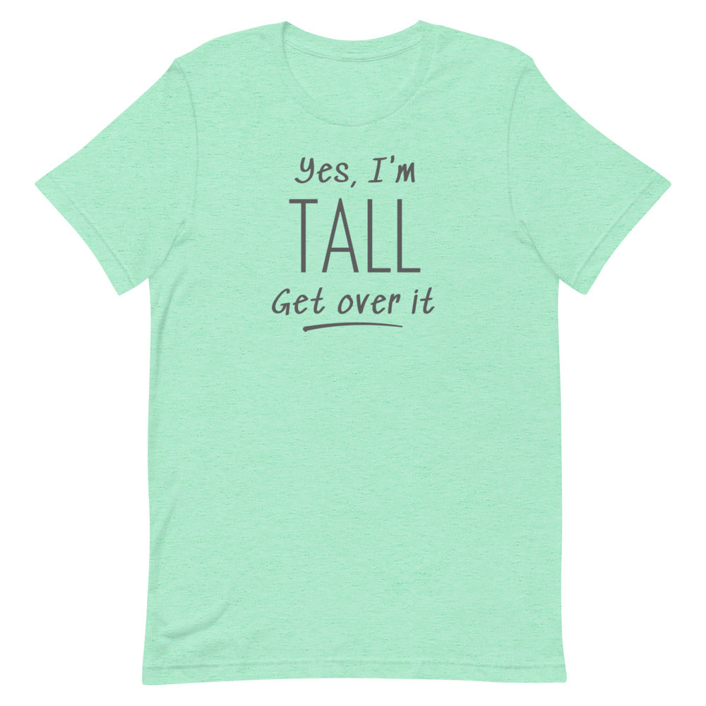 Yes, I'm Tall Get Over It T-Shirt