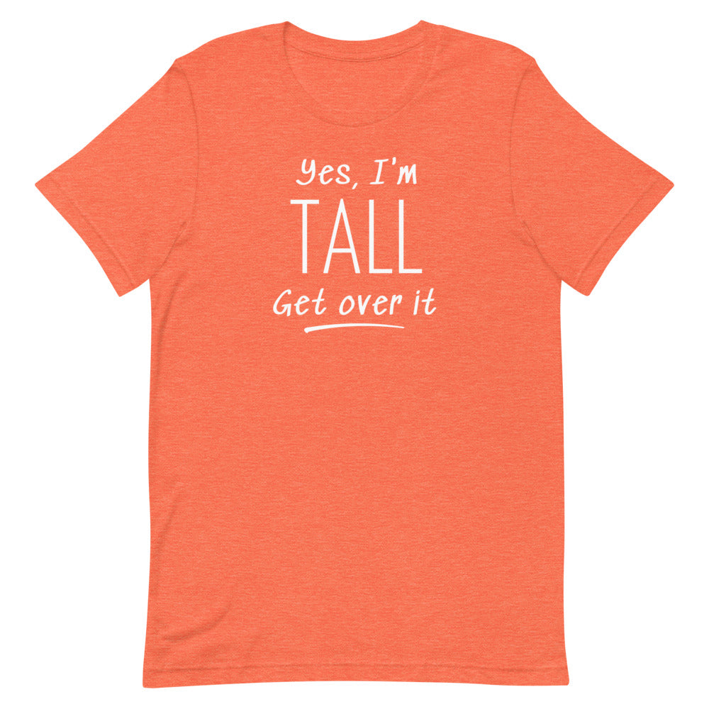 Yes, I'm Tall Get Over It T-Shirt