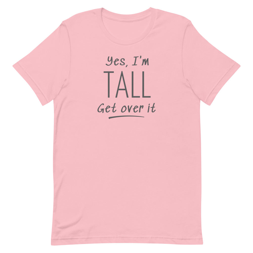 Yes, I'm Tall Get Over It T-Shirt