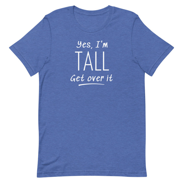 Yes, I'm Tall Get Over It T-Shirt